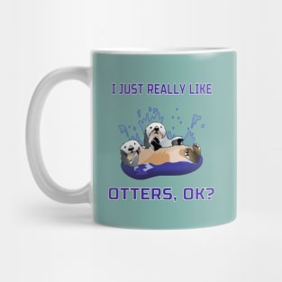 I Just Really Like Otters, OK? Cute Funny Gift Mug